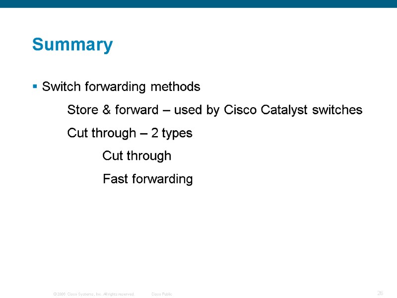 Summary Switch forwarding methods   Store & forward – used by Cisco Catalyst